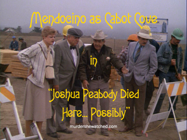 Mendocino as Cabot Cove in “Joshua Peabody Died Here… Possibly”
